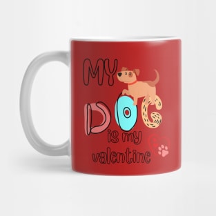 My dog is my Valentine Mug